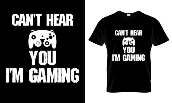 The Unmistakable Charm of the Can't Hear You I'm Gaming T-Shirt